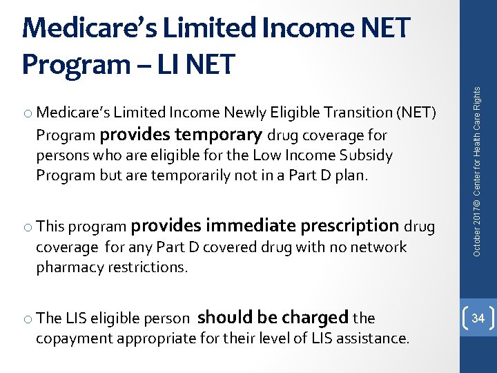 o Medicare’s Limited Income Newly Eligible Transition (NET) Program provides temporary drug coverage for