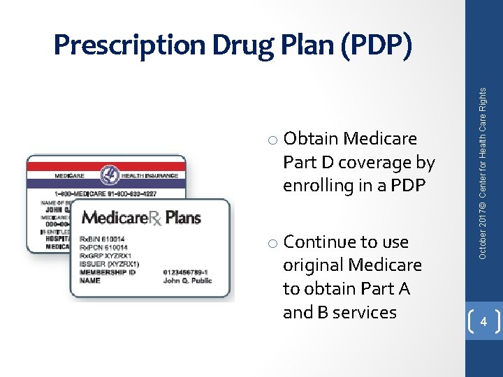 o Obtain Medicare Part D coverage by enrolling in a PDP o Continue to