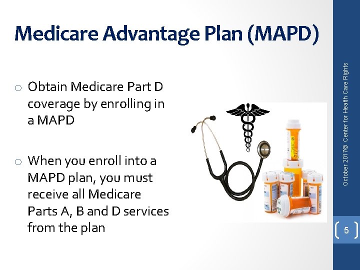 o Obtain Medicare Part D coverage by enrolling in a MAPD o When you