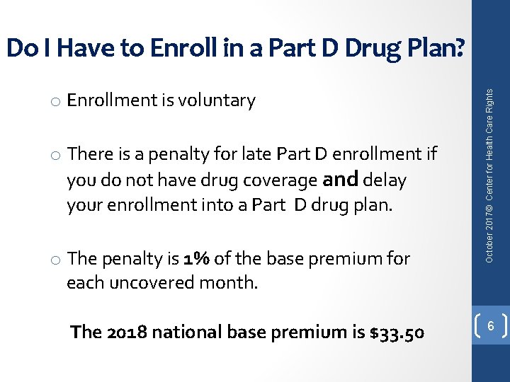 o Enrollment is voluntary o There is a penalty for late Part D enrollment