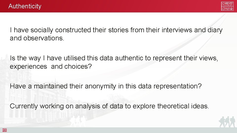 Authenticity I have socially constructed their stories from their interviews and diary and observations.