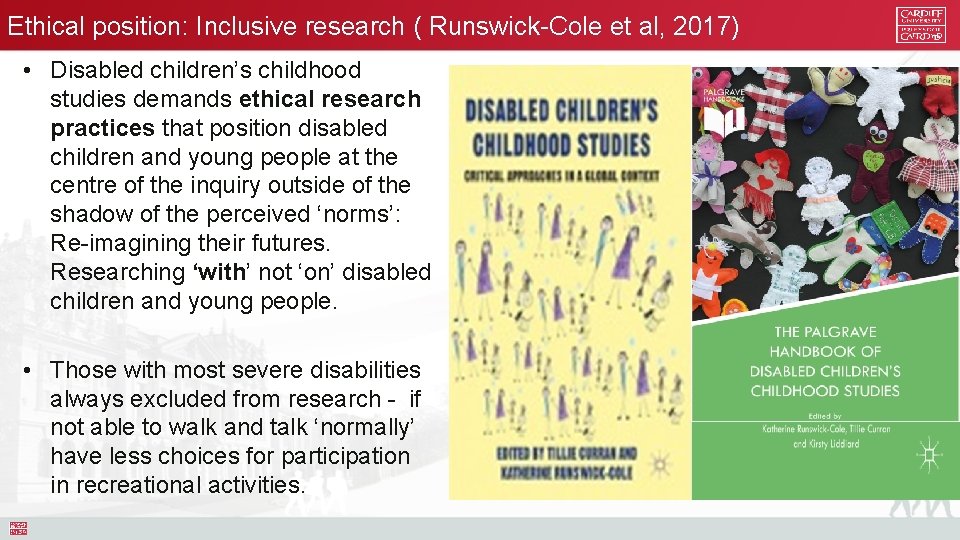 Ethical position: Inclusive research ( Runswick-Cole et al, 2017) • Disabled children’s childhood studies