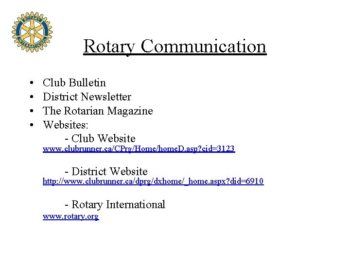Rotary Communication • • Club Bulletin District Newsletter The Rotarian Magazine Websites: - Club