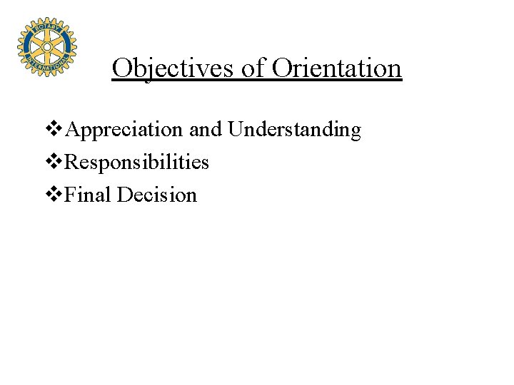 Objectives of Orientation v. Appreciation and Understanding v. Responsibilities v. Final Decision 