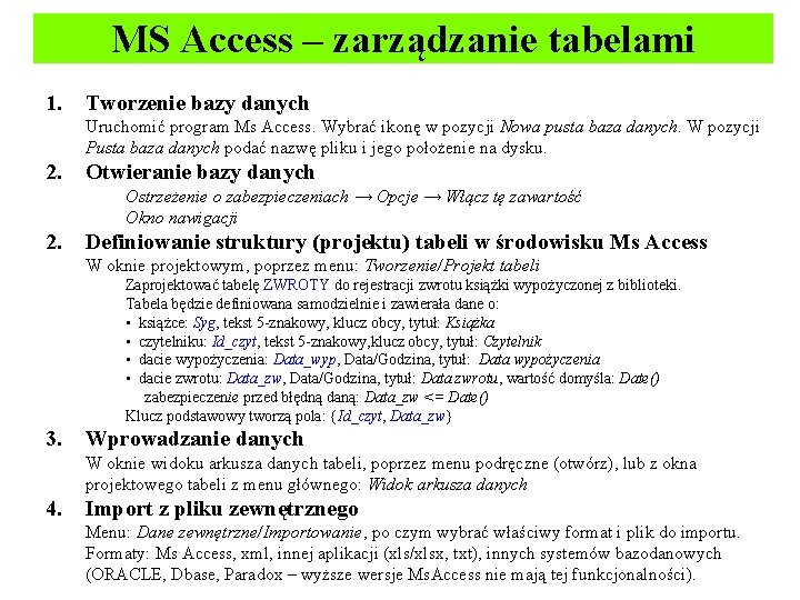 MS Access – zarządzanie tabelami 1. Tworzenie bazy danych Uruchomić program Ms Access. Wybrać