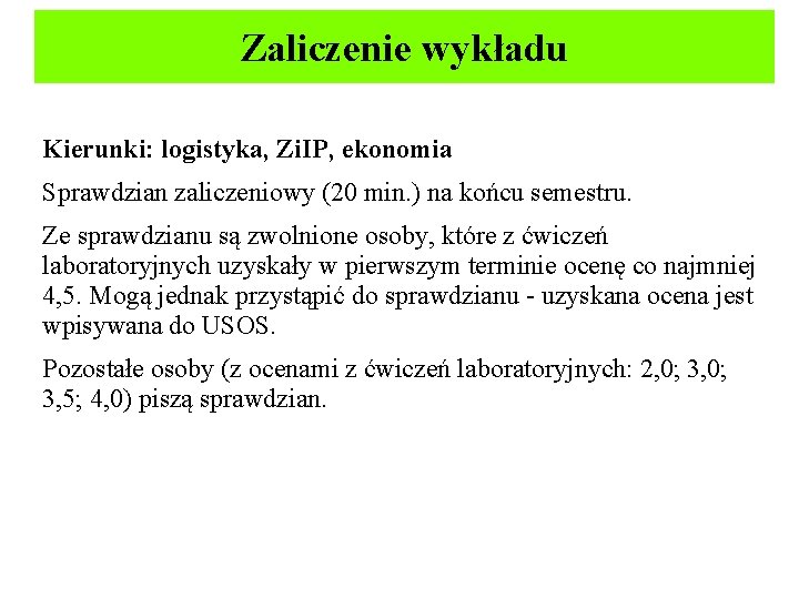 Zaliczenie wykładu Kierunki: logistyka, Zi. IP, ekonomia Sprawdzian zaliczeniowy (20 min. ) na końcu