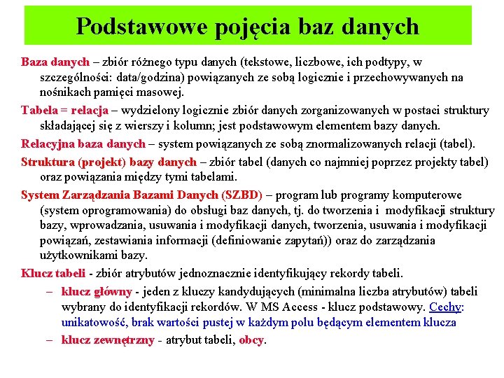 Podstawowe pojęcia baz danych Baza danych – zbiór różnego typu danych (tekstowe, liczbowe, ich