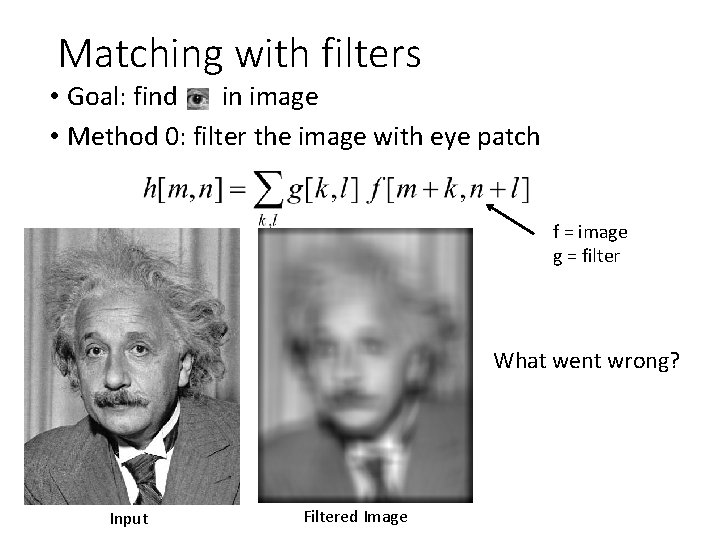 Matching with filters • Goal: find in image • Method 0: filter the image Matching with filters • Goal: find in image • Method 0: filter the image