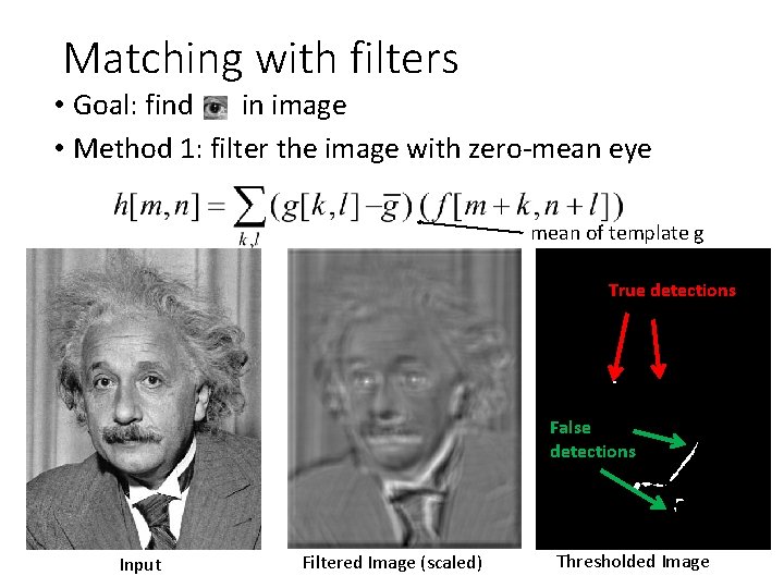 Matching with filters • Goal: find in image • Method 1: filter the image Matching with filters • Goal: find in image • Method 1: filter the image