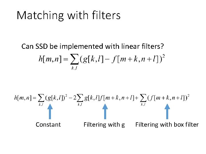 Matching with filters Can SSD be implemented with linear filters? Constant Filtering with g Matching with filters Can SSD be implemented with linear filters? Constant Filtering with g