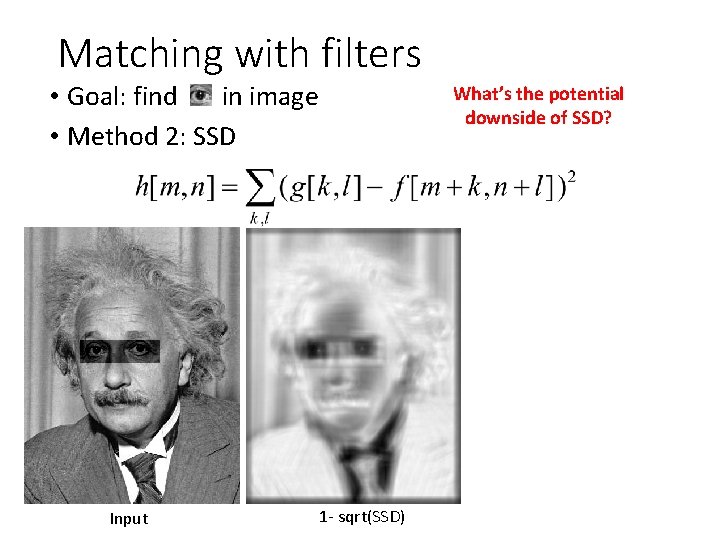 Matching with filters • Goal: find in image • Method 2: SSD Input What’s Matching with filters • Goal: find in image • Method 2: SSD Input What’s