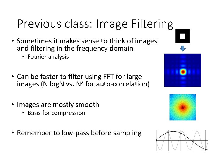 Previous class: Image Filtering • Sometimes it makes sense to think of images and Previous class: Image Filtering • Sometimes it makes sense to think of images and