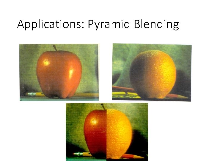 Applications: Pyramid Blending Applications: Pyramid Blending