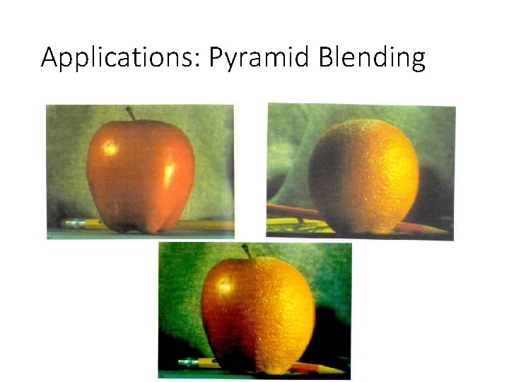 Applications: Pyramid Blending Applications: Pyramid Blending
