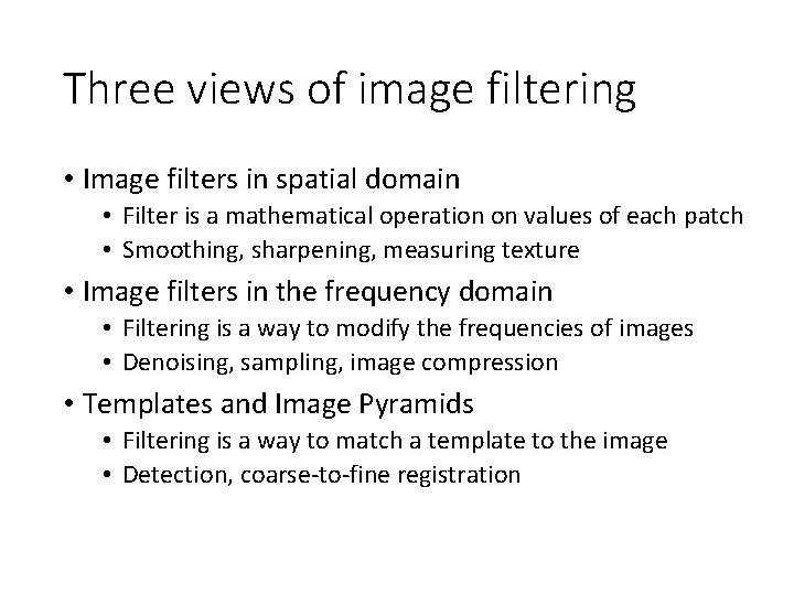 Three views of image filtering • Image filters in spatial domain • Filter is Three views of image filtering • Image filters in spatial domain • Filter is