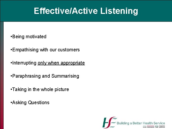 Effective/Active Listening • Being motivated • Empathising with our customers • Interrupting only when