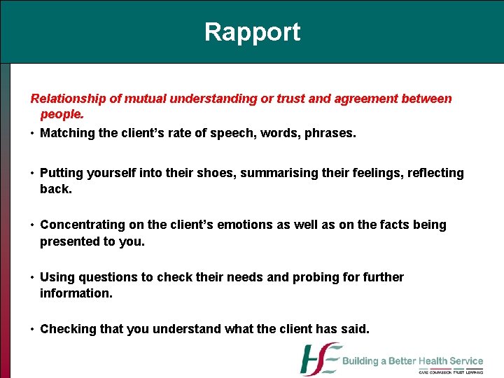 Rapport Relationship of mutual understanding or trust and agreement between people. • Matching the