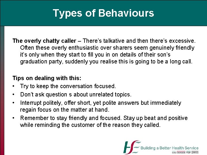 Types of Behaviours The overly chatty caller – There’s talkative and then there’s excessive.