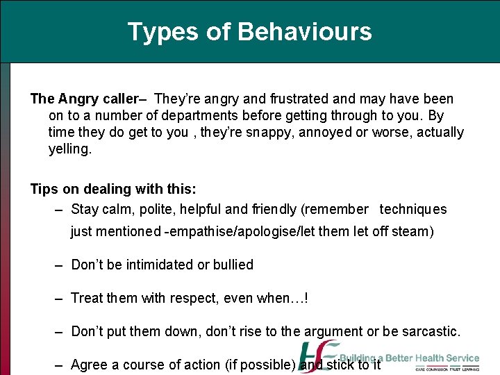 Types of Behaviours The Angry caller– They’re angry and frustrated and may have been