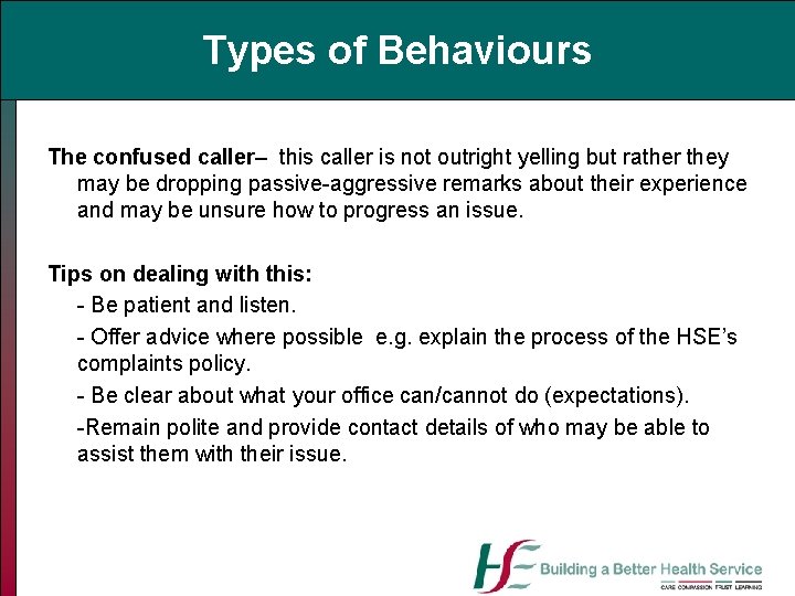 Types of Behaviours The confused caller– this caller is not outright yelling but rather
