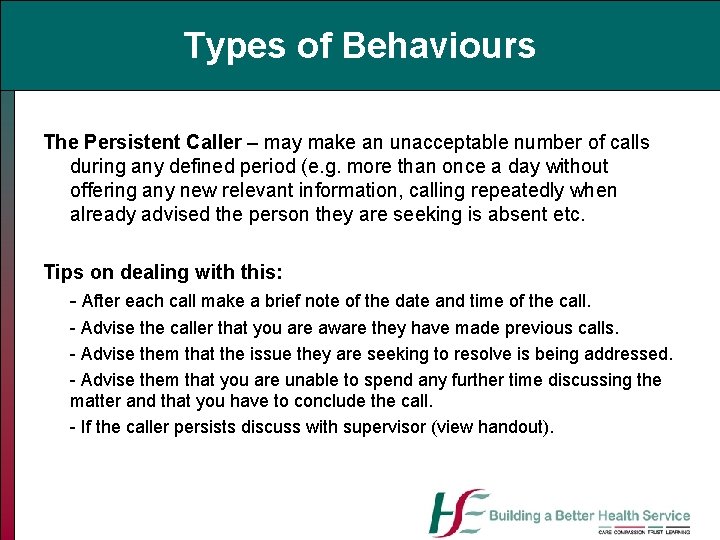 Types of Behaviours The Persistent Caller – may make an unacceptable number of calls