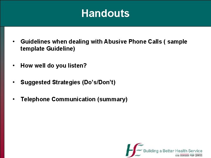 Handouts • Guidelines when dealing with Abusive Phone Calls ( sample template Guideline) •