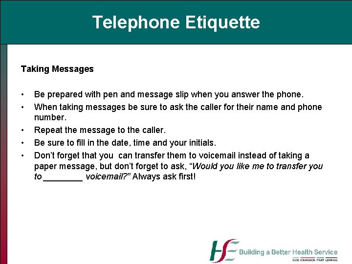 Telephone Etiquette Taking Messages • • • Be prepared with pen and message slip