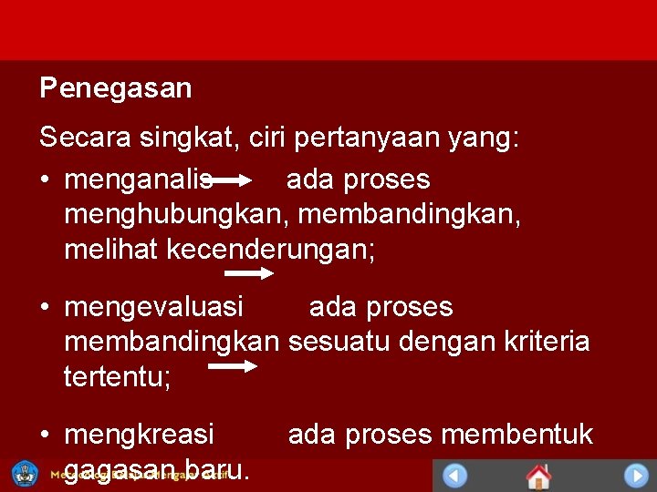 Penegasan Secara singkat, ciri pertanyaan yang: • menganalis ada proses menghubungkan, membandingkan, melihat kecenderungan; Penegasan Secara singkat, ciri pertanyaan yang: • menganalis ada proses menghubungkan, membandingkan, melihat kecenderungan;