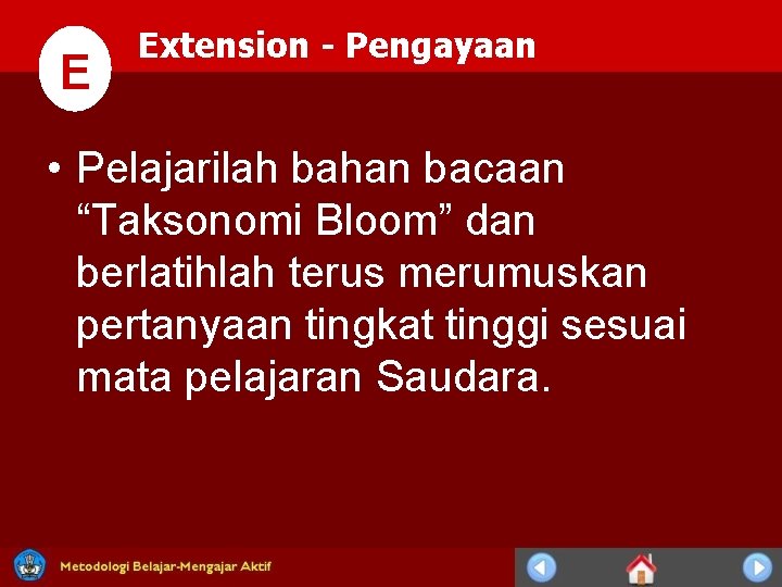E Extension - Pengayaan • Pelajarilah bahan bacaan “Taksonomi Bloom” dan berlatihlah terus merumuskan E Extension - Pengayaan • Pelajarilah bahan bacaan “Taksonomi Bloom” dan berlatihlah terus merumuskan