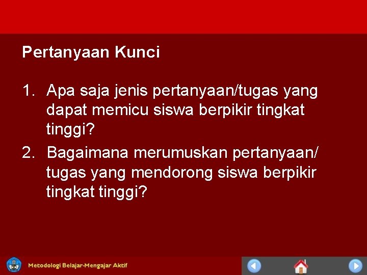 Pertanyaan Kunci 1. Apa saja jenis pertanyaan/tugas yang dapat memicu siswa berpikir tingkat tinggi? Pertanyaan Kunci 1. Apa saja jenis pertanyaan/tugas yang dapat memicu siswa berpikir tingkat tinggi?
