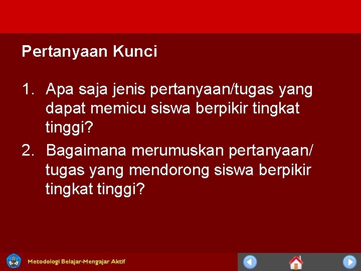 Pertanyaan Kunci 1. Apa saja jenis pertanyaan/tugas yang dapat memicu siswa berpikir tingkat tinggi?