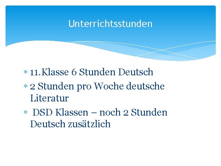 Unterrichtsstunden 11. Klasse 6 Stunden Deutsch 2 Stunden pro Woche deutsche Literatur DSD Klassen