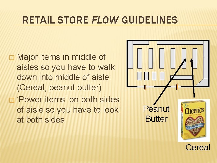 RETAIL STORE FLOW GUIDELINES Major items in middle of aisles so you have to