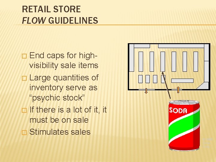 RETAIL STORE FLOW GUIDELINES End caps for highvisibility sale items � Large quantities of