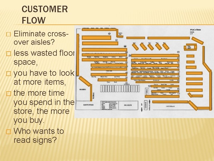 CUSTOMER FLOW � Eliminate crossover aisles? less wasted floor space, � you have to