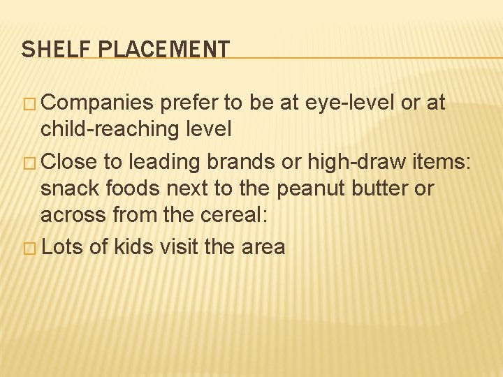 SHELF PLACEMENT � Companies prefer to be at eye-level or at child-reaching level �