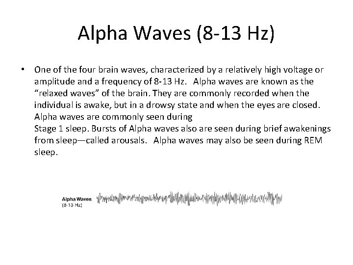 Alpha Waves (8 -13 Hz) • One of the four brain waves, characterized by