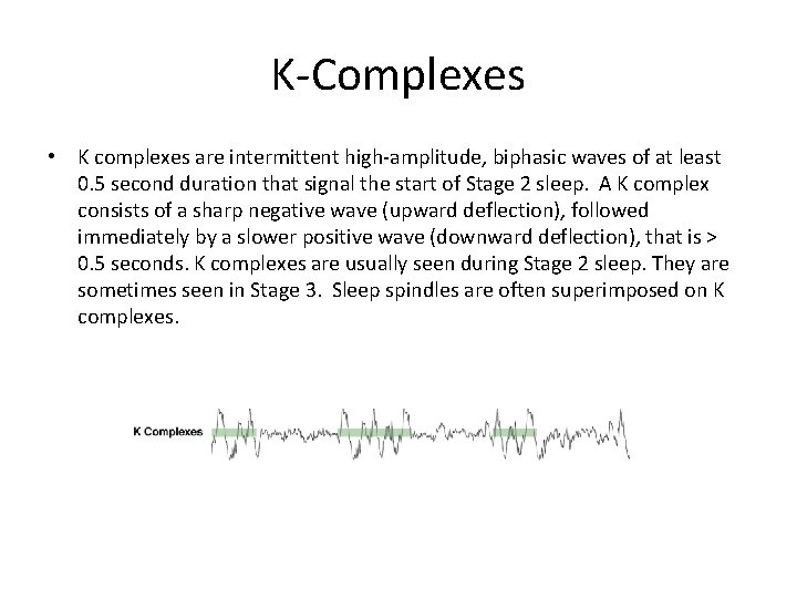 K-Complexes • K complexes are intermittent high-amplitude, biphasic waves of at least 0. 5