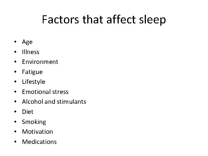 Factors that affect sleep • • • Age Illness Environment Fatigue Lifestyle Emotional stress