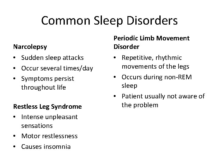 Common Sleep Disorders Narcolepsy • Sudden sleep attacks • Occur several times/day • Symptoms