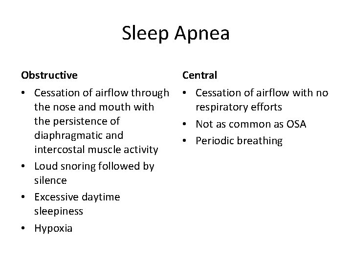 Sleep Apnea Obstructive Central • Cessation of airflow through the nose and mouth with