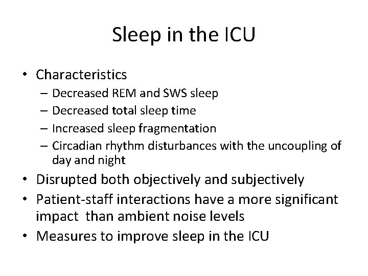 Sleep in the ICU • Characteristics – Decreased REM and SWS sleep – Decreased