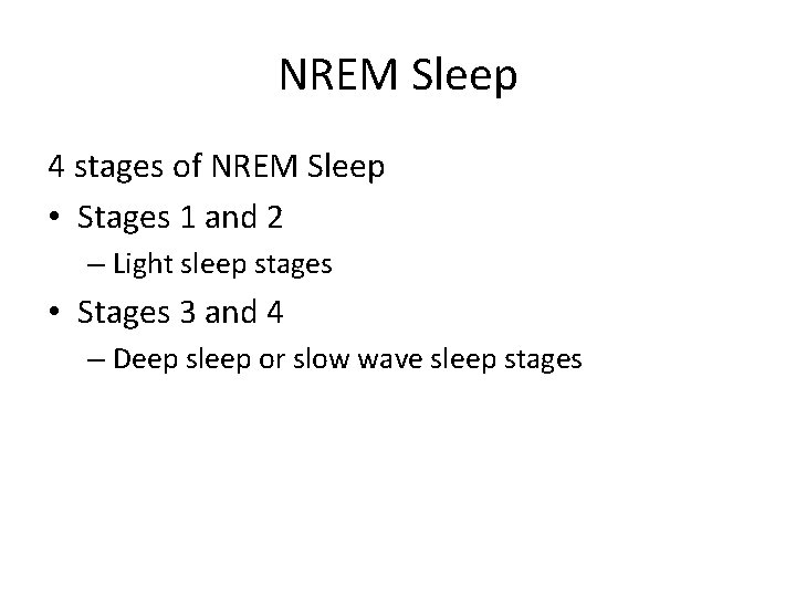 NREM Sleep 4 stages of NREM Sleep • Stages 1 and 2 – Light