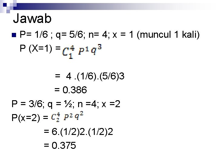 Jawab n P= 1/6 ; q= 5/6; n= 4; x = 1 (muncul 1