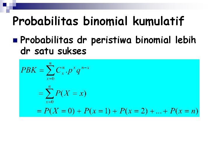 Probabilitas binomial kumulatif n Probabilitas dr peristiwa binomial lebih dr satu sukses 