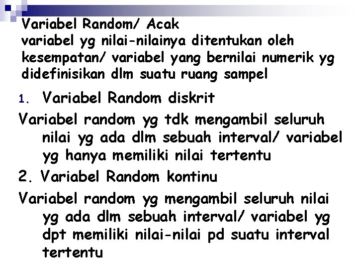 Variabel Random/ Acak variabel yg nilai-nilainya ditentukan oleh kesempatan/ variabel yang bernilai numerik yg