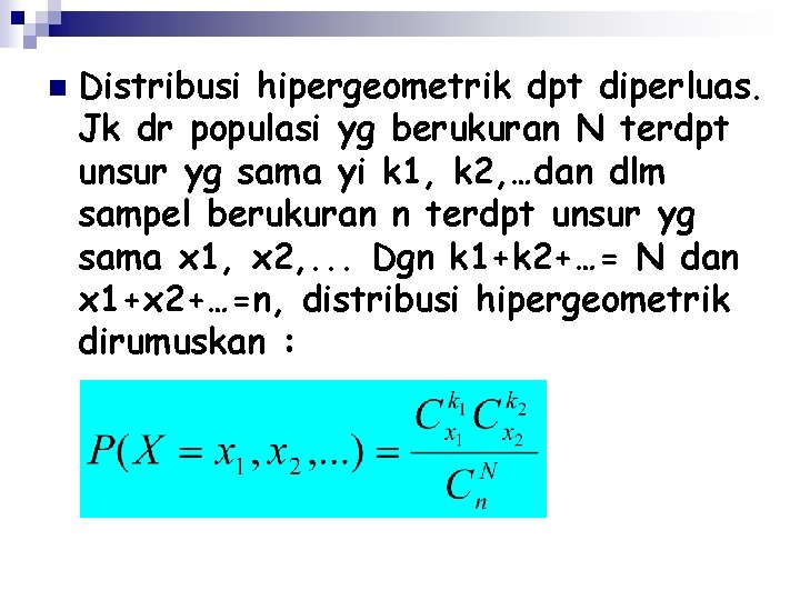 n Distribusi hipergeometrik dpt diperluas. Jk dr populasi yg berukuran N terdpt unsur yg