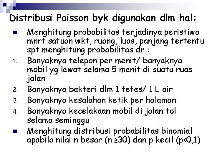 Distribusi Poisson byk digunakan dlm hal: n 1. 2. 3. 4. n Menghitung probabilitas