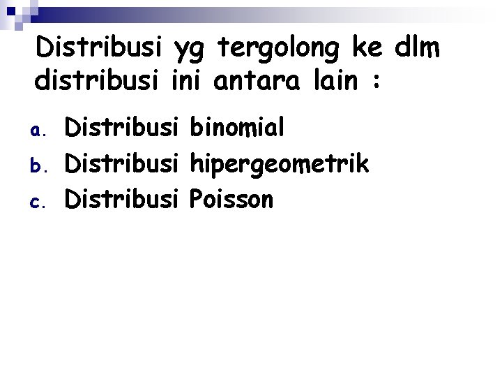 Distribusi yg tergolong ke dlm distribusi ini antara lain : a. b. c. Distribusi