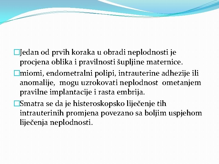 �Jedan od prvih koraka u obradi neplodnosti je procjena oblika i pravilnosti šupljine maternice.